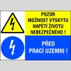 POZOR MOŽNOST VÝSKYTU NAPĚTÍ ŽIVOTU NEBEZPEČNÉHO ! / PŘED PRACÍ UZEMNI !