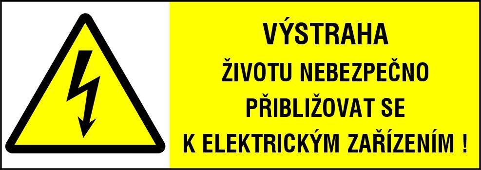 VÝSTRAHA ŽIVOTU NEBEZPEČNO PŘIBLIŽOVAT SE K ELEKTRICKÝM ZAŘÍZENÍM !